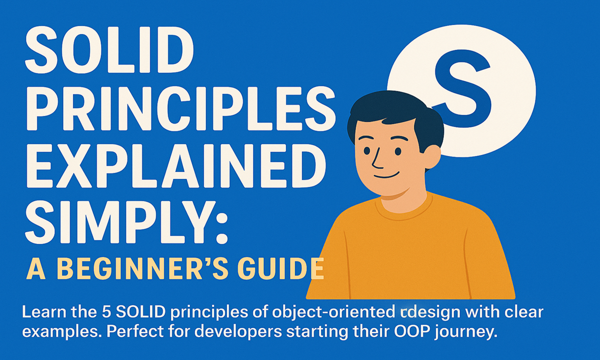 SOLID Principles Explained Simply: A Beginner's Guide